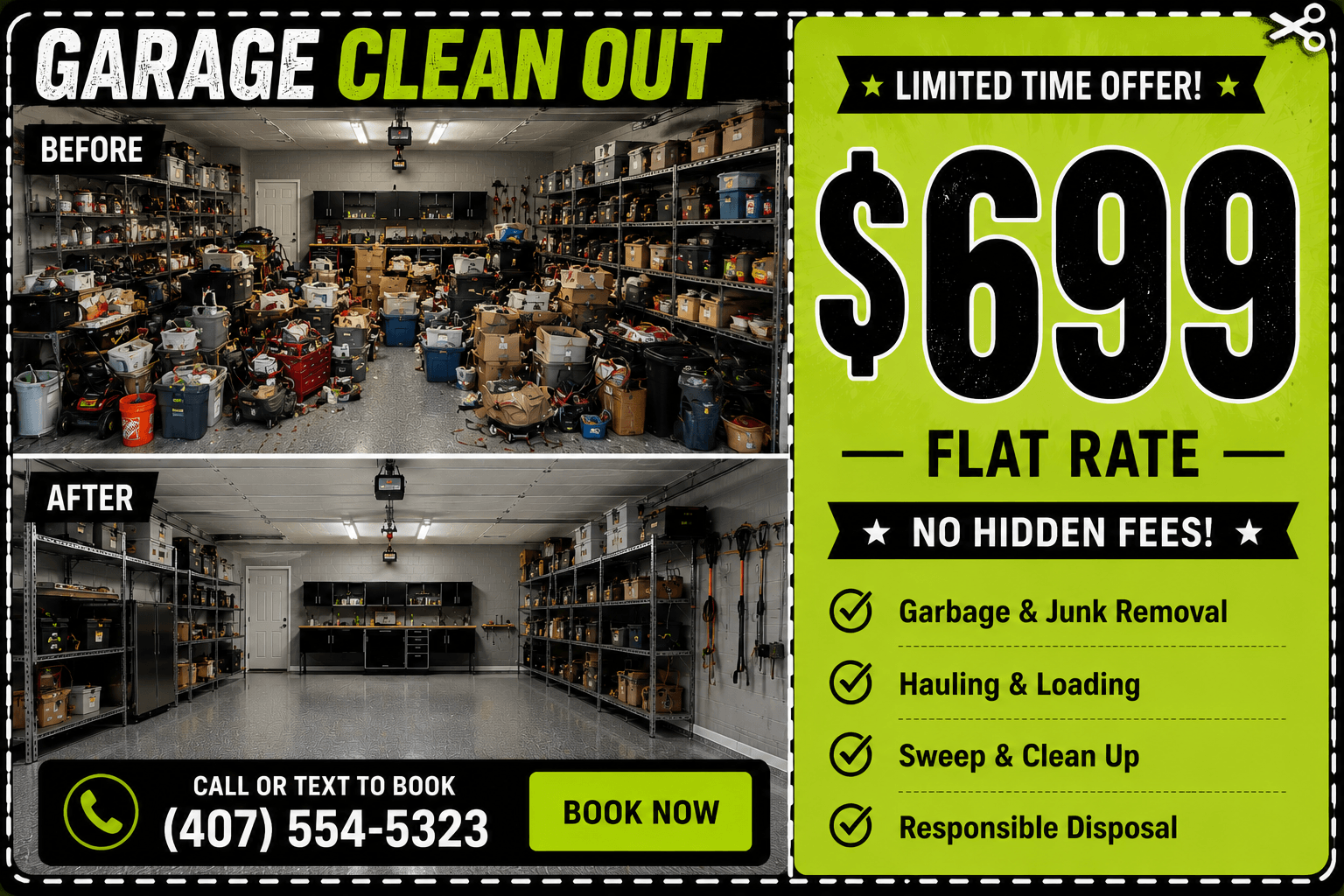 Garage Clean Out — $699 Flat Rate. Limited time offer. No hidden fees. Garbage and junk removal, hauling and loading, sweep and clean up, responsible disposal. Call or text (407) 554-5323 to book.